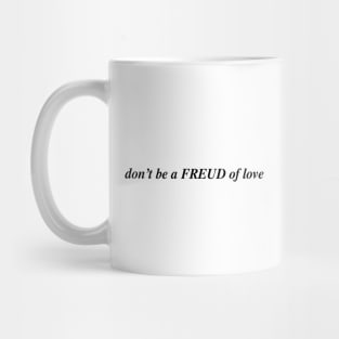 don't be a FREUD of love Mug